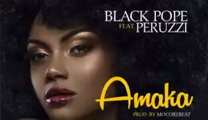 Black Pope - Amaka Ft. Peruzzi